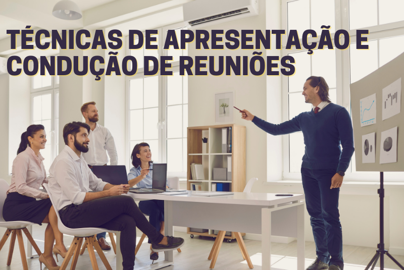 TÉCNICAS DE APRESENTAÇÃO E CONDUÇÃO DE REUNIÕES